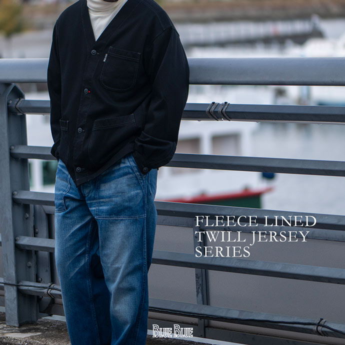 FLEECE LINED TWILL JERSEY SERIES | BLUE BLUE | ブルーブルー