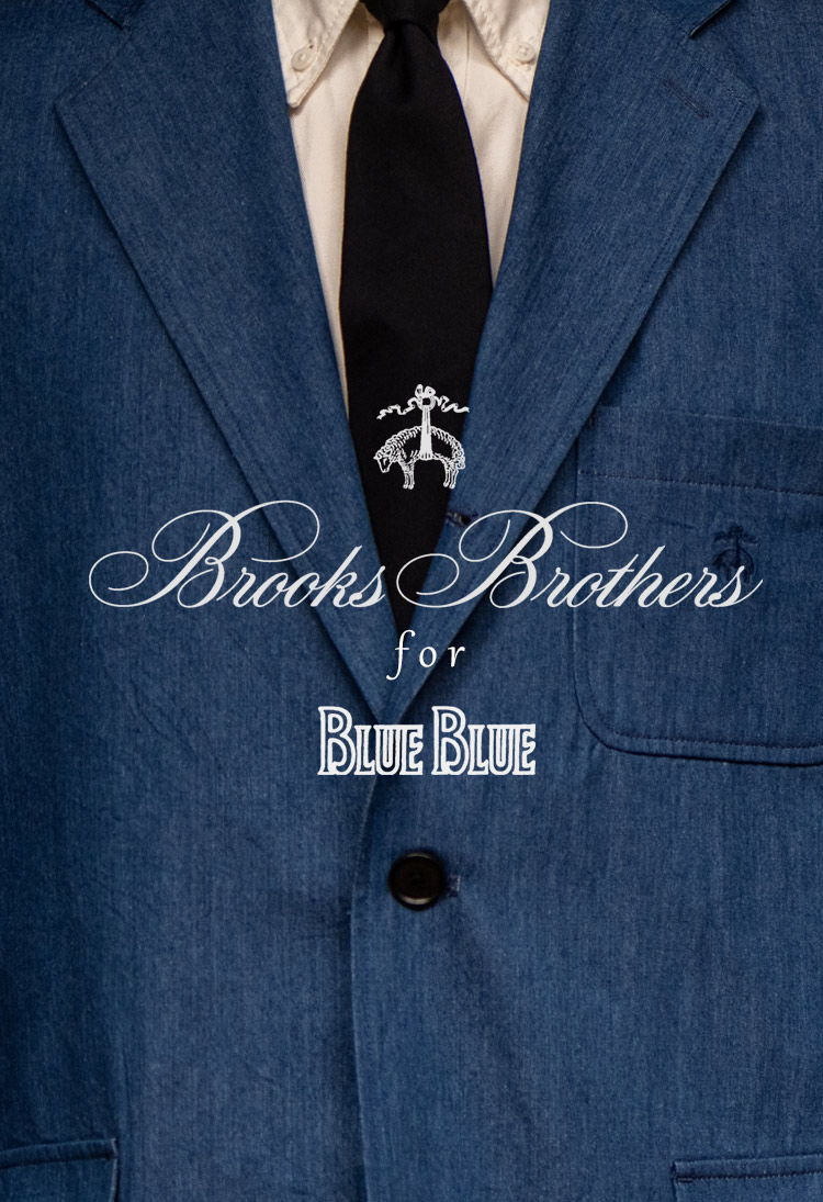 Brooks Brothers For BLUE BLUE | BLUE BLUE | ブルーブルー | HOLLYWOOD RANCH MARKET | 聖林公司