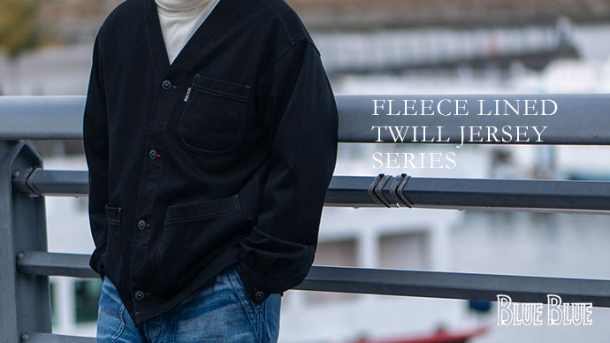 FLEECE LINED TWILL JERSEY SERIES | BLUE BLUE | ブルーブルー