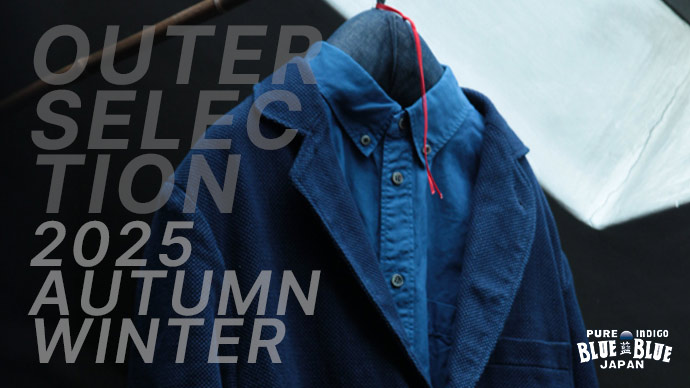 BLUE BLUE JAPAN 2025FW OUTER SELECTION | BLUE BLUE JAPAN | ブルーブルージャパン