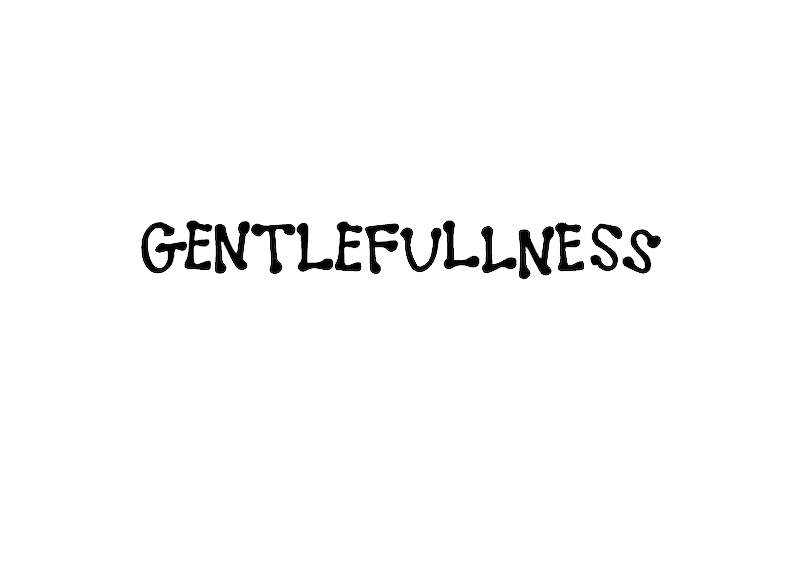 GENTLE FULLNESS