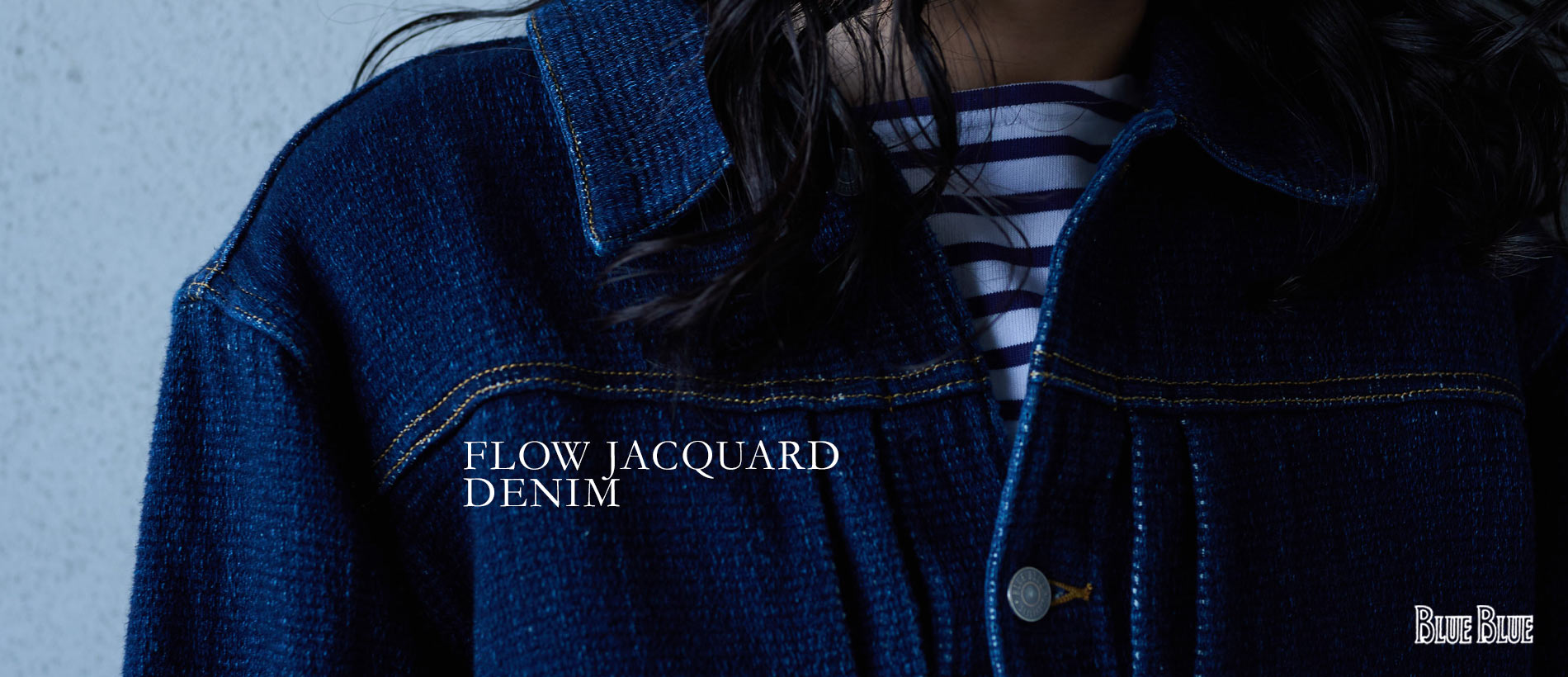 FLOW JACQUARD DENIM | BLUE BLUE | ブルーブルー