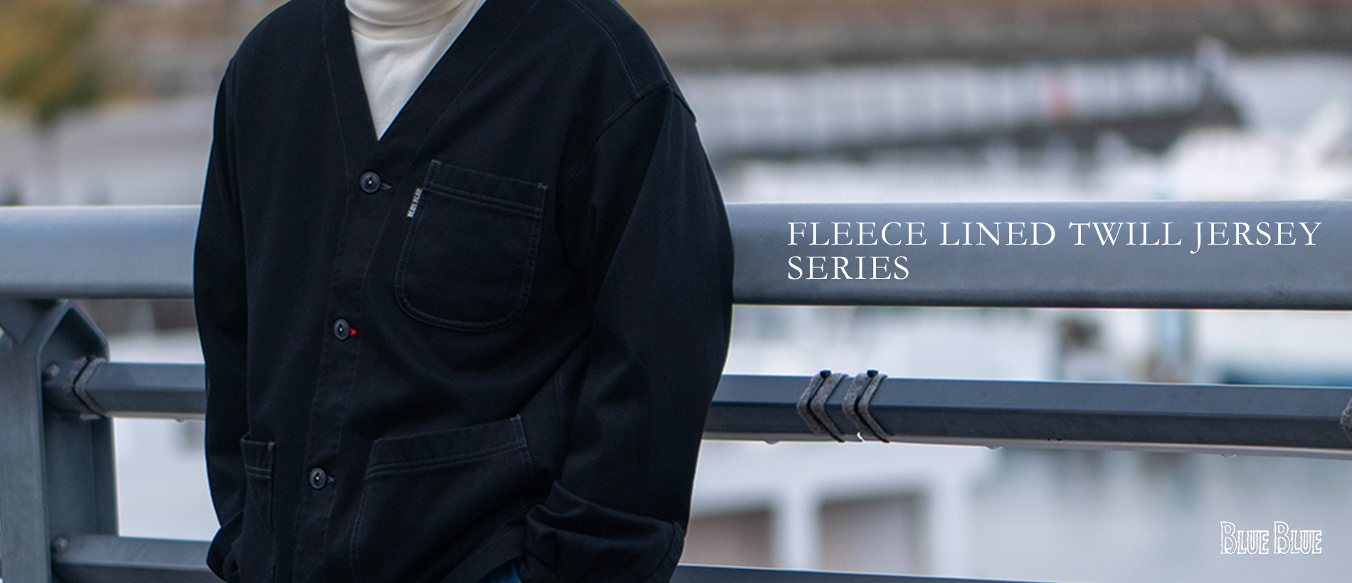 FLEECE LINED TWILL JERSEY SERIES | BLUE BLUE | ブルーブルー